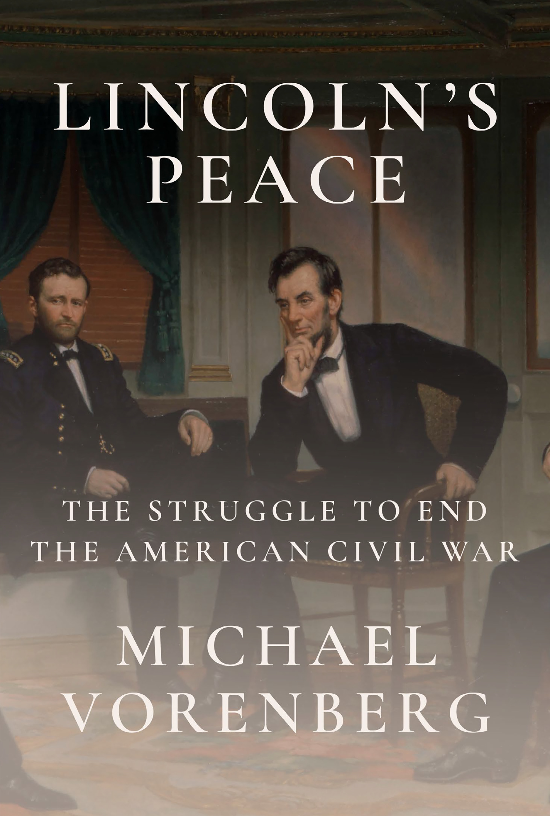Book cover of Lincoln's Peace, featuring a painting of Lincoln is a tux learning on his right hand over his knee and sitting next to Grant in his military uniform